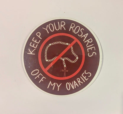 Keep Your Rosaries Off My Ovaries